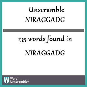 135 words unscrambled from niraggadg