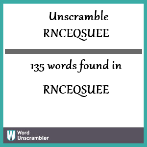 135 words unscrambled from rnceqsuee