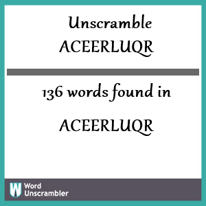 136 words unscrambled from aceerluqr