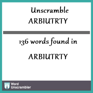 136 words unscrambled from arbiutrty