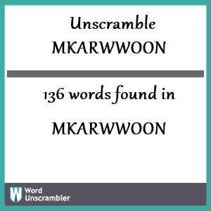 136 words unscrambled from mkarwwoon