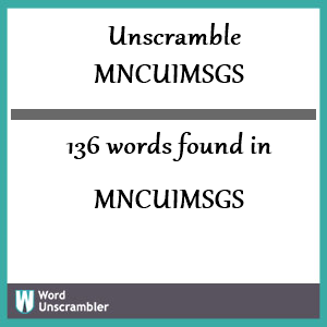 136 words unscrambled from mncuimsgs