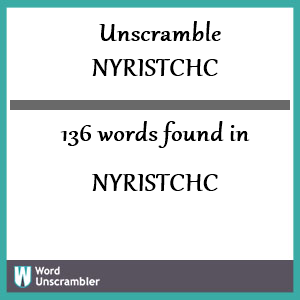 136 words unscrambled from nyristchc