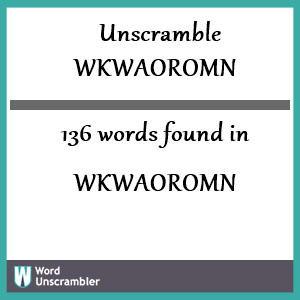 136 words unscrambled from wkwaoromn