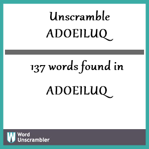 137 words unscrambled from adoeiluq