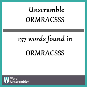 137 words unscrambled from ormracsss