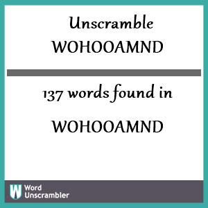 137 words unscrambled from wohooamnd