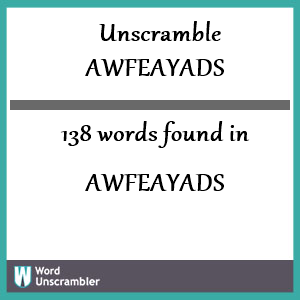 138 words unscrambled from awfeayads