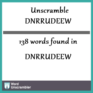 138 words unscrambled from dnrrudeew