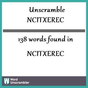 138 words unscrambled from ncitxerec