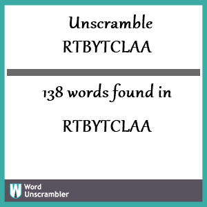 138 words unscrambled from rtbytclaa