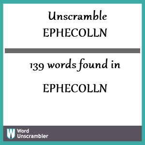 139 words unscrambled from ephecolln