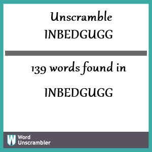 139 words unscrambled from inbedgugg