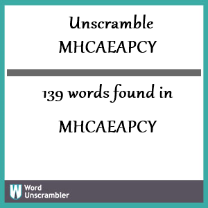 139 words unscrambled from mhcaeapcy