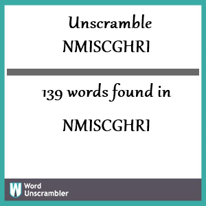 139 words unscrambled from nmiscghri