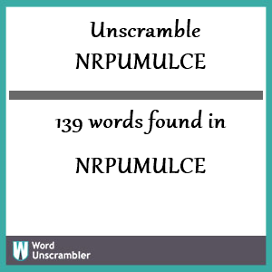 139 words unscrambled from nrpumulce