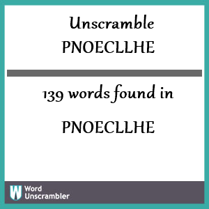 139 words unscrambled from pnoecllhe