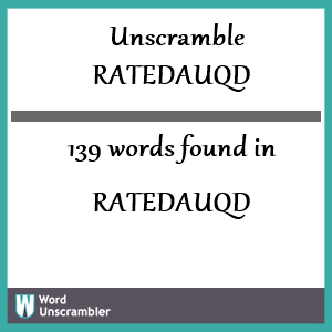 139 words unscrambled from ratedauqd