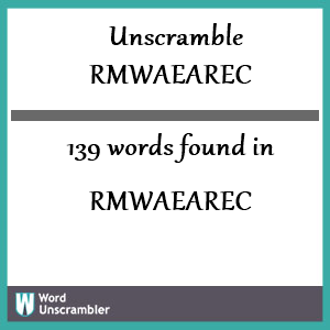 139 words unscrambled from rmwaearec