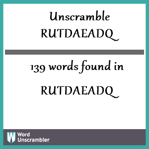 139 words unscrambled from rutdaeadq