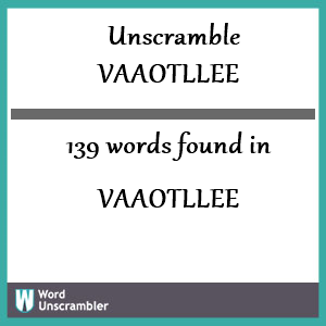 139 words unscrambled from vaaotllee