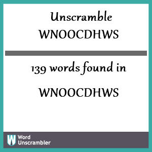 139 words unscrambled from wnoocdhws