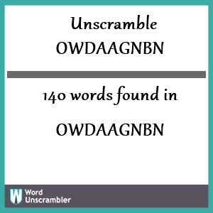 140 words unscrambled from owdaagnbn