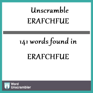 141 words unscrambled from erafchfue