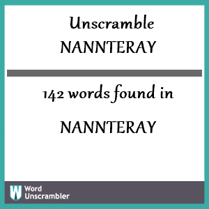 142 words unscrambled from nannteray