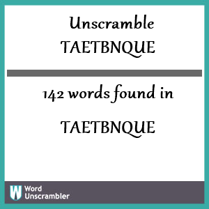 142 words unscrambled from taetbnque