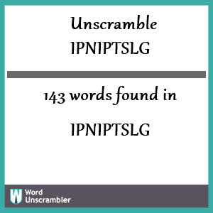 143 words unscrambled from ipniptslg