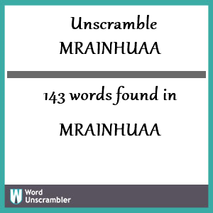 143 words unscrambled from mrainhuaa