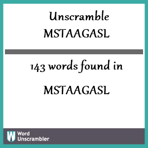 143 words unscrambled from mstaagasl