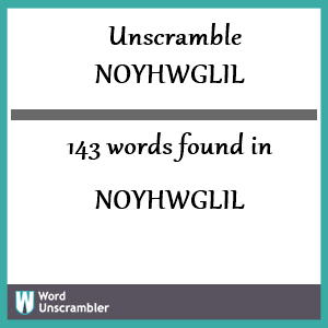 143 words unscrambled from noyhwglil