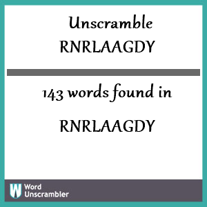 143 words unscrambled from rnrlaagdy