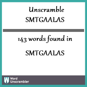 143 words unscrambled from smtgaalas