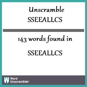 143 words unscrambled from sseeallcs