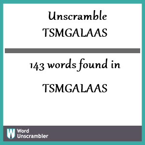 143 words unscrambled from tsmgalaas