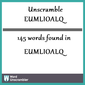 145 words unscrambled from eumlioalq