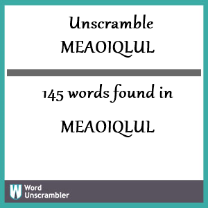 145 words unscrambled from meaoiqlul