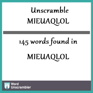 145 words unscrambled from mieuaqlol