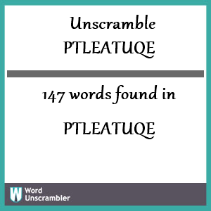 147 words unscrambled from ptleatuqe