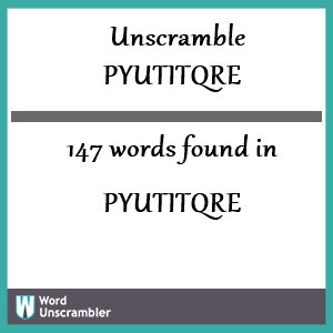 147 words unscrambled from pyutitqre