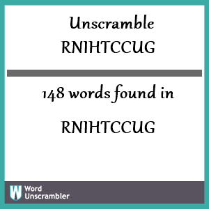 148 words unscrambled from rnihtccug