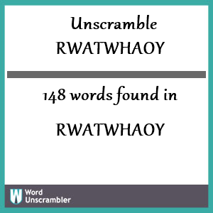 148 words unscrambled from rwatwhaoy