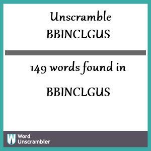 149 words unscrambled from bbinclgus