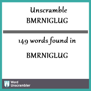 149 words unscrambled from bmrniglug