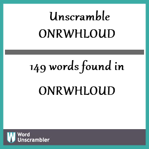 149 words unscrambled from onrwhloud