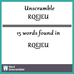 15 words unscrambled from rqejeu