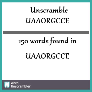 150 words unscrambled from uaaorgcce